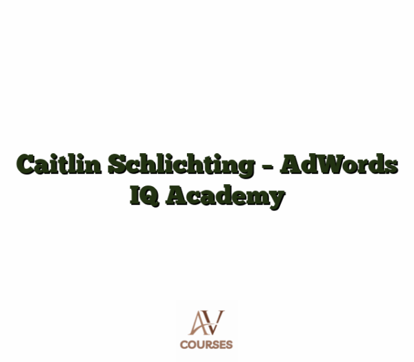 Caitlin Schlichting - AdWords IQ Academy