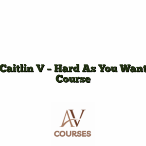 Caitlin V - Hard As You Want Course