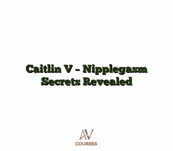 Caitlin V - Nipplegasm Secrets Revealed