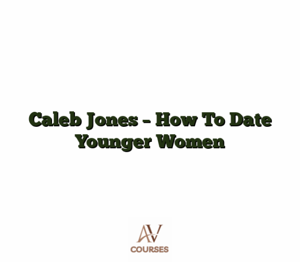 Caleb Jones - How To Date Younger Women