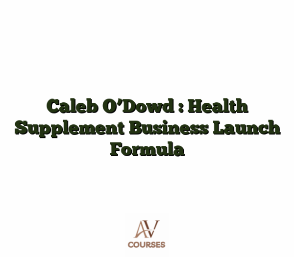 Caleb O'Dowd : Health Supplement Business Launch Formula