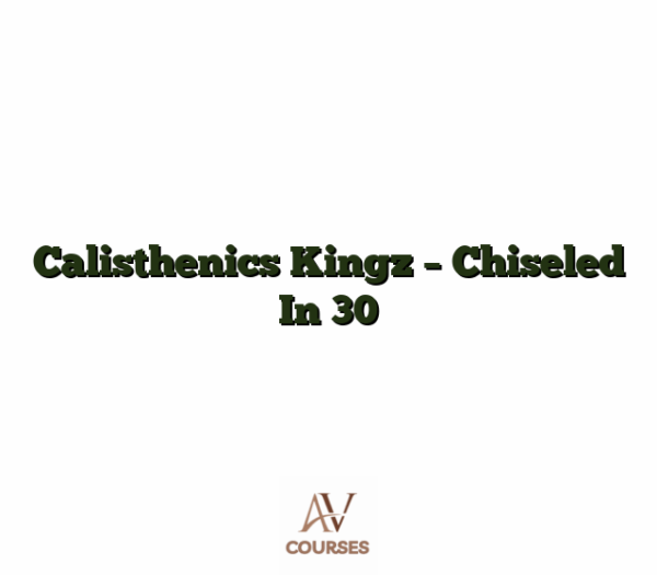 Calisthenics Kingz - Chiseled In 30