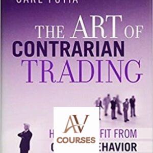 The Art of Contrarian Trading: How to Profit from Crowd Behavior in the Financial Markets