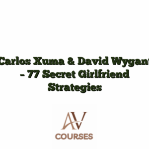Carlos Xuma & David Wygant - 77 Secret Girlfriend Strategies