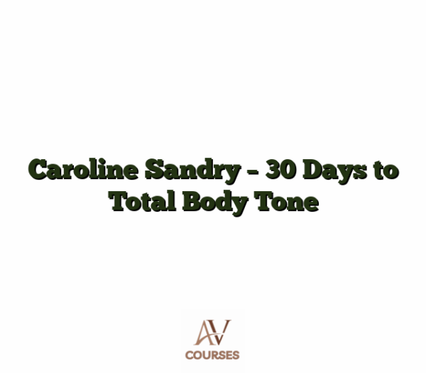 Caroline Sandry - 30 Days to Total Body Tone