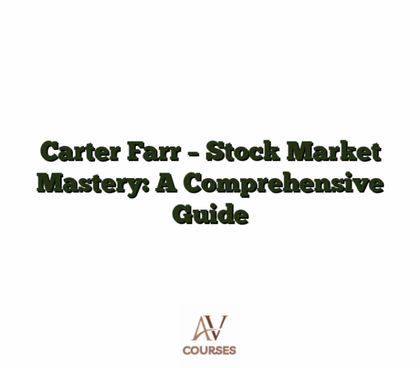 Carter Farr - Stock Market Mastery: A Comprehensive Guide