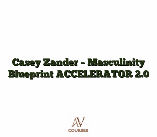 Casey Zander - Masculinity Blueprint ACCELERATOR 2.0