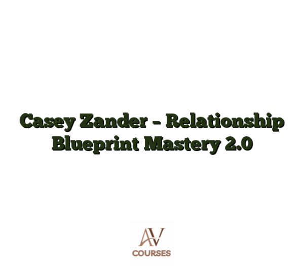 Casey Zander - Relationship Blueprint Mastery 2.0