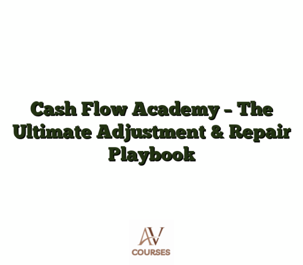 Cash Flow Academy - The Ultimate Adjustment & Repair Playbook