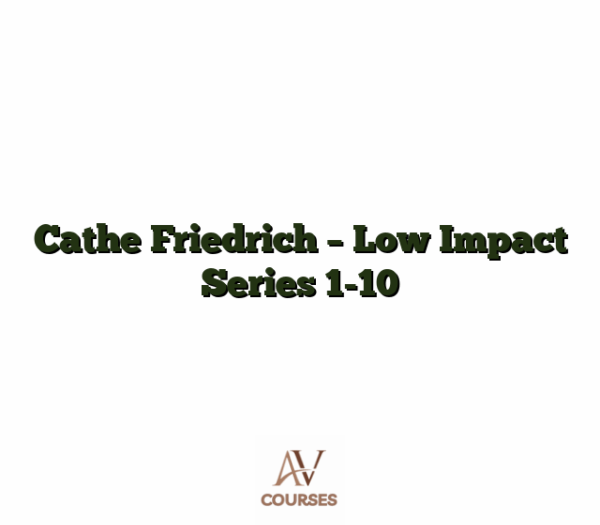 Cathe Friedrich - Low Impact Series 1-10