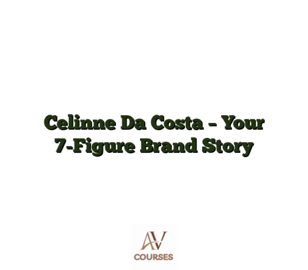 Celinne Da Costa - Your 7-Figure Brand Story