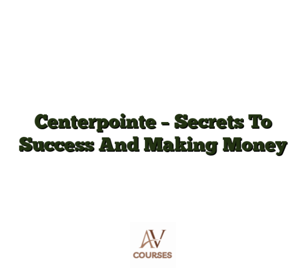Centerpointe - Secrets To Success And Making Money
