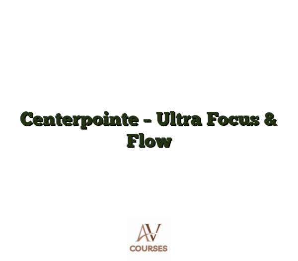 Centerpointe - Ultra Focus & Flow