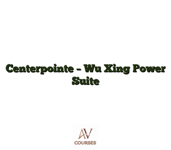 Centerpointe - Wu Xing Power Suite