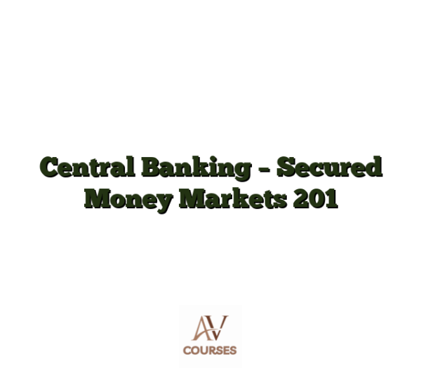 Central Banking - Secured Money Markets 201