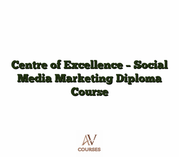 Centre of Excellence - Social Media Marketing Diploma Course