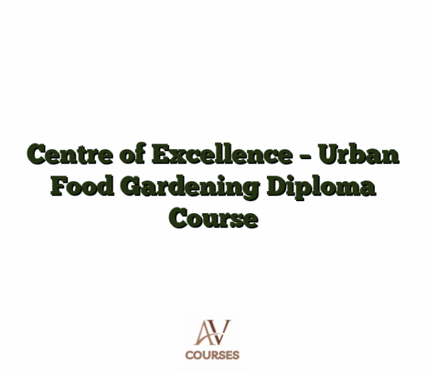 Centre of Excellence - Urban Food Gardening Diploma Course