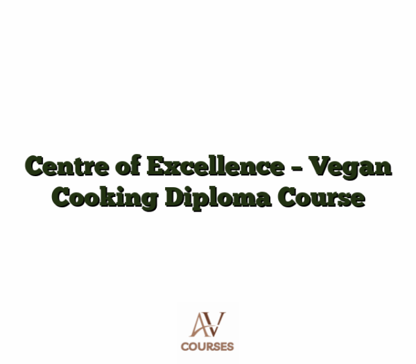 Centre of Excellence - Vegan Cooking Diploma Course