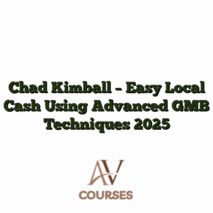 Chad Kimball - Easy Local Cash Using Advanced GMB Techniques 2025