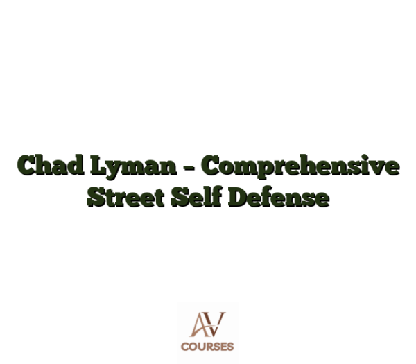 Chad Lyman - Comprehensive Street Self Defense