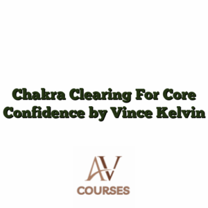 Chakra Clearing For Core Confidence by Vince Kelvin