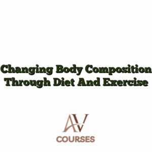 Changing Body Composition Through Diet And Exercise