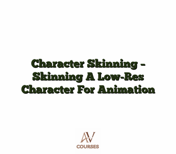 Character Skinning - Skinning A Low-Res Character For Animation
