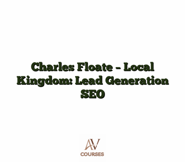 Charles Floate - Local Kingdom: Lead Generation SEO