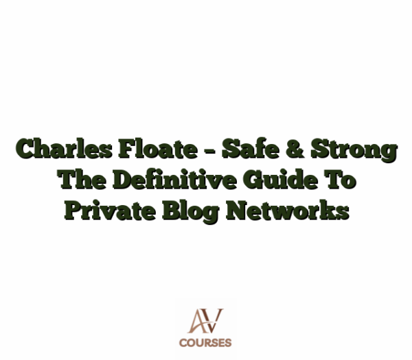 Charles Floate - Safe & Strong The Definitive Guide To Private Blog Networks
