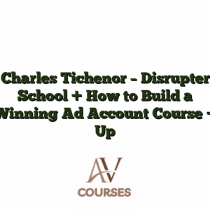 Charles Tichenor - Disrupter School + How to Build a Winning Ad Account Course + Up