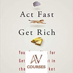 Be Smart, Act Fast, Get Rich: Your Game Plan for Getting It Right in the Stock Market