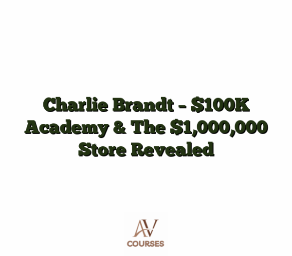 Charlie Brandt - $100K Academy & The $1,000,000 Store Revealed
