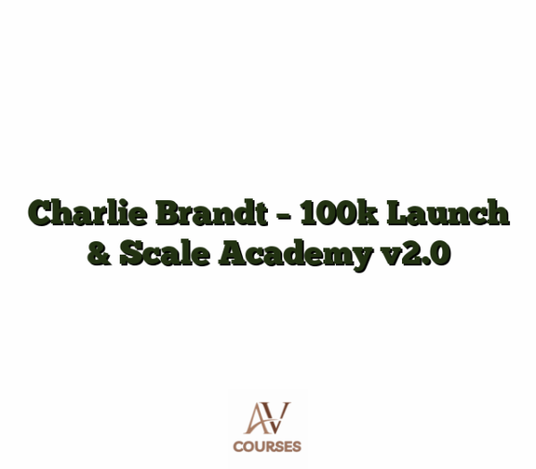Charlie Brandt - 100k Launch & Scale Academy v2.0