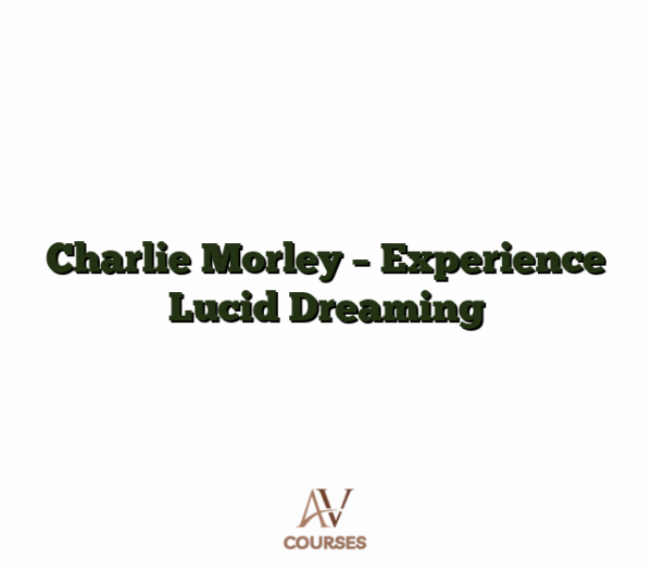 Charlie Morley - Experience Lucid Dreaming