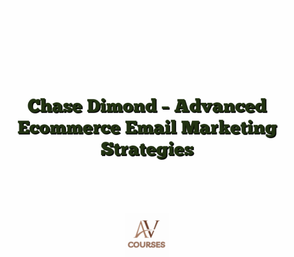 Chase Dimond - Advanced Ecommerce Email Marketing Strategies