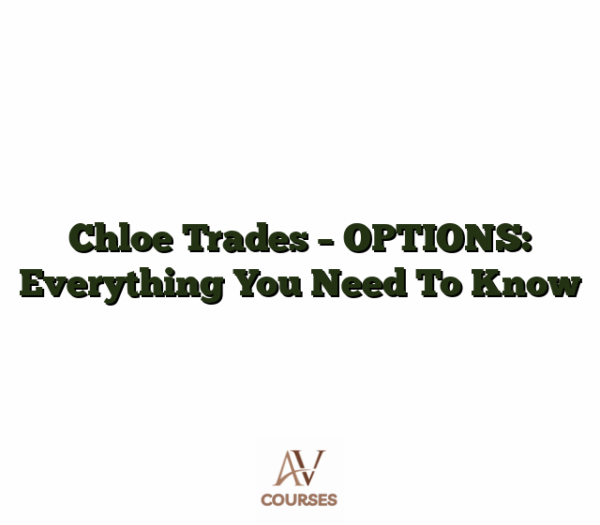 Chloe Trades - OPTIONS: Everything You Need To Know