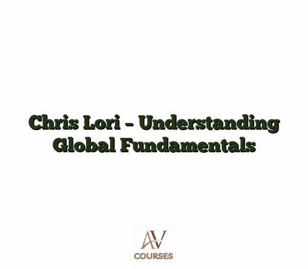 Chris Lori - Understanding Global Fundamentals