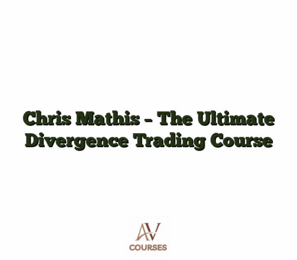 Chris Mathis - The Ultimate Divergence Trading Course