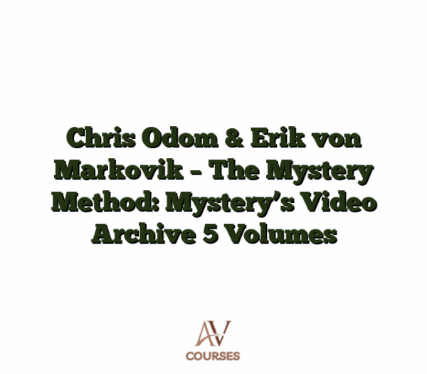 Chris Odom & Erik von Markovik - The Mystery Method: Mystery’s Video Archive 5 Volumes