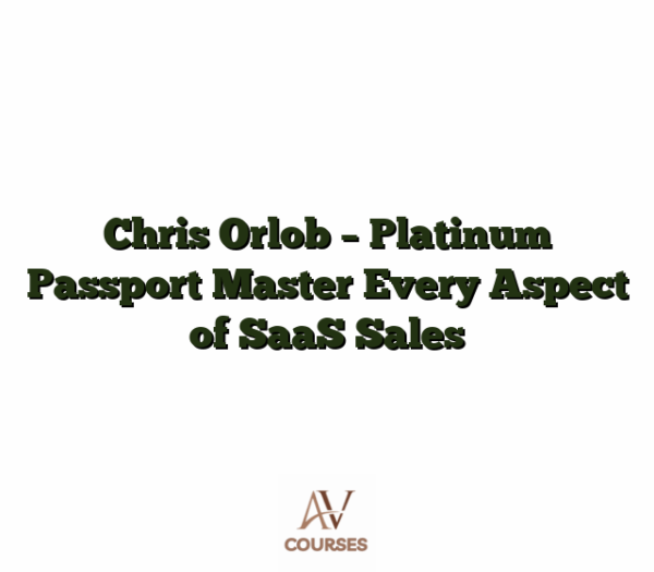 Chris Orlob - Platinum Passport Master Every Aspect of SaaS Sales