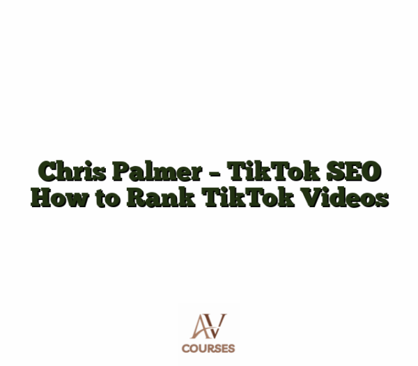 Chris Palmer - TikTok SEO How to Rank TikTok Videos