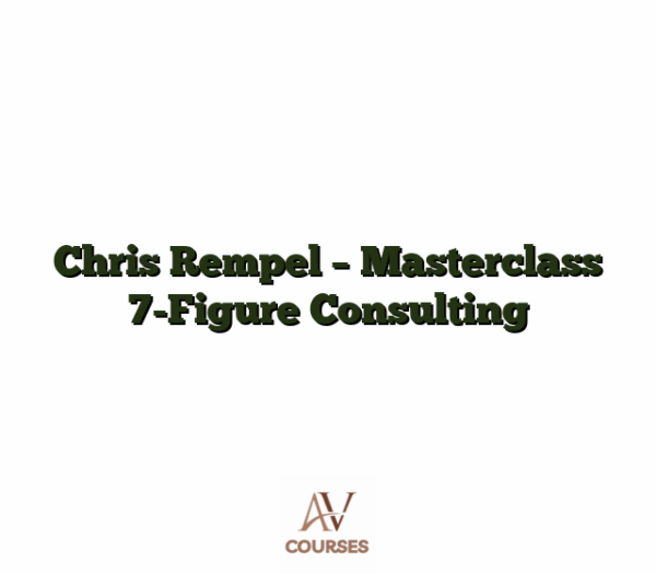 Chris Rempel - Masterclass 7-Figure Consulting