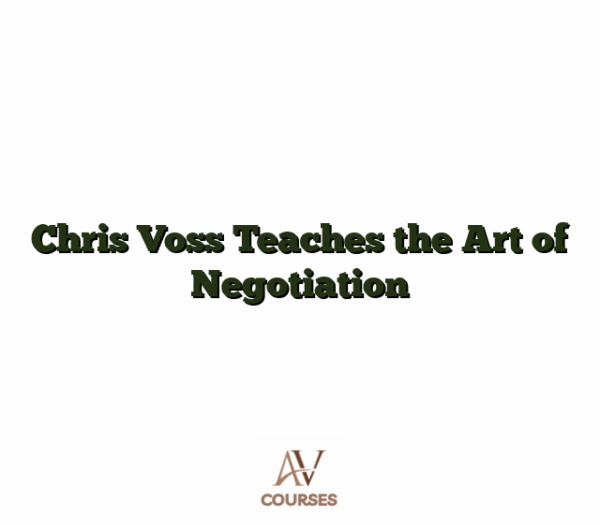Chris Voss Teaches the Art of Negotiation