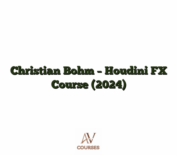Christian Bohm - Houdini FX Course (2024)
