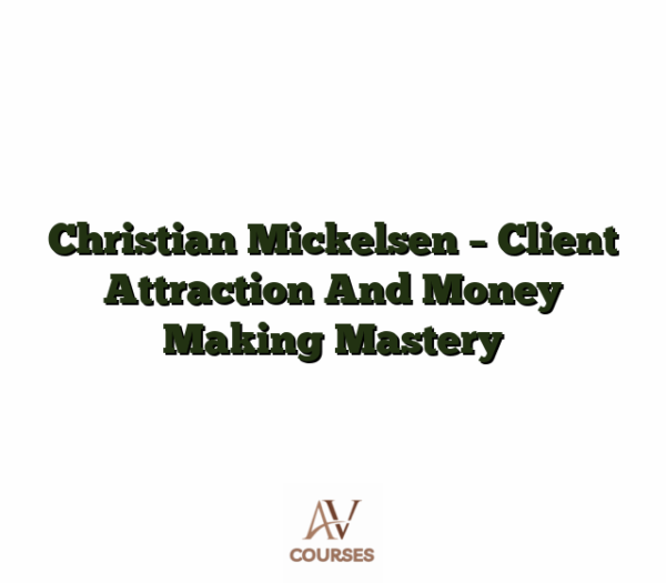 Christian Mickelsen - Client Attraction And Money Making Mastery