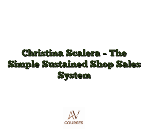 Christina Scalera - The Simple Sustained Shop Sales System