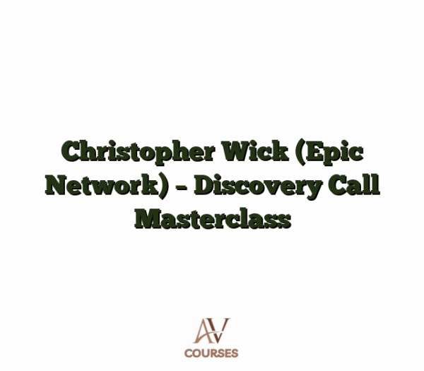 Christopher Wick (Epic Network) - Discovery Call Masterclass