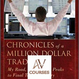 Chronicles of a Million Dollar Trader: My Road, Valleys, and Peaks to Final Trading Victory
