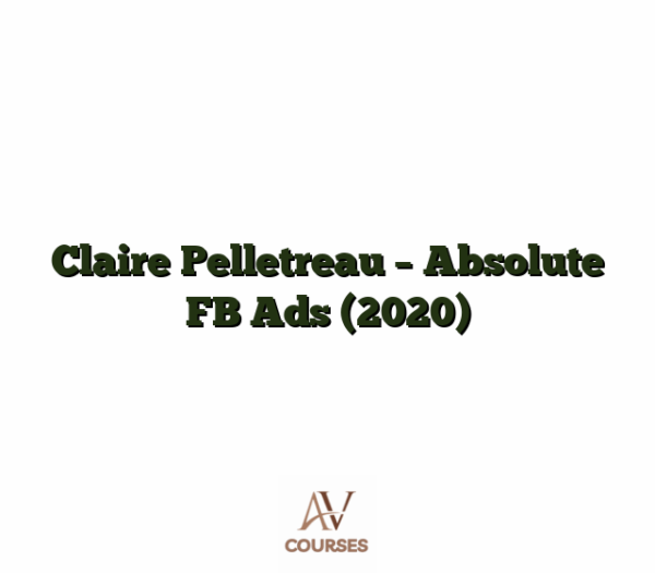 Claire Pelletreau - Absolute FB Ads (2020)