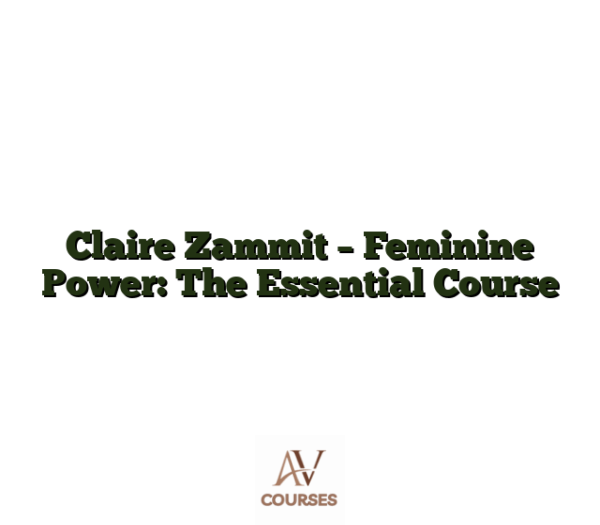Claire Zammit - Feminine Power: The Essential Course